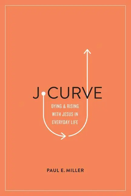 Cover: 9781433561566 | J-Curve | Dying and Rising with Jesus in Everyday Life | Paul E Miller