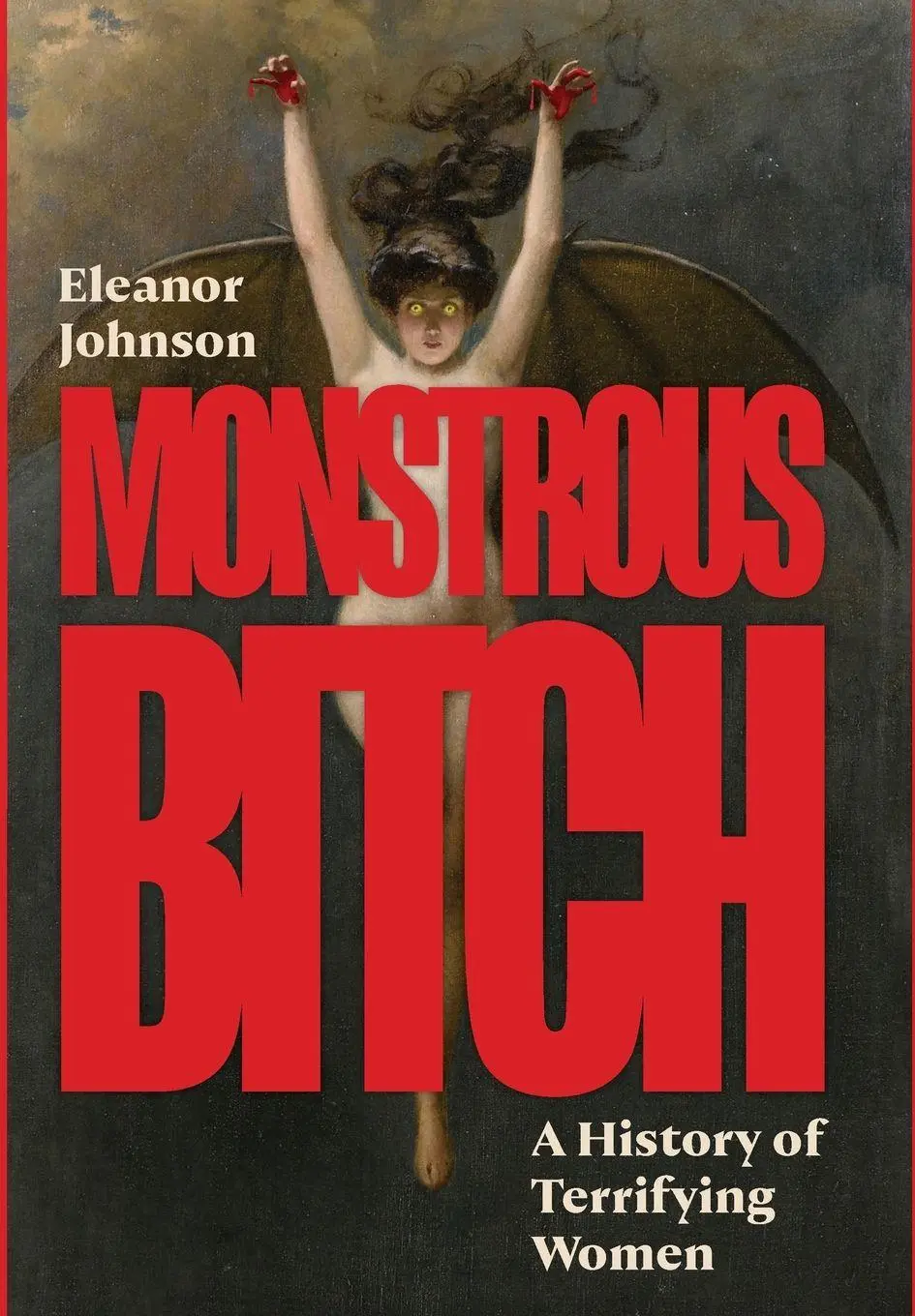 Cover: 9780691291666 | Monstrous Bitch | A History of Terrifying Women | Eleanor Johnson