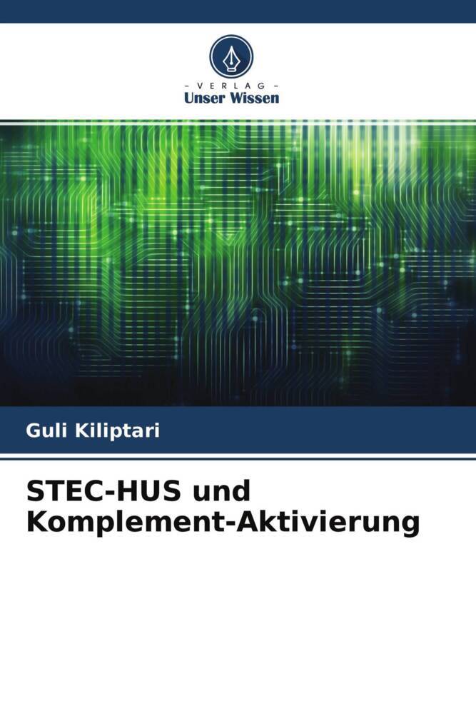 STEC-HUS und Komplement-Aktivierung | Guli Kiliptari | Taschenbuch | Paperback | 56 S. | Deutsch | 2022 | Verlag Unser Wissen | EAN 9786204581866 - Kiliptari, Guli