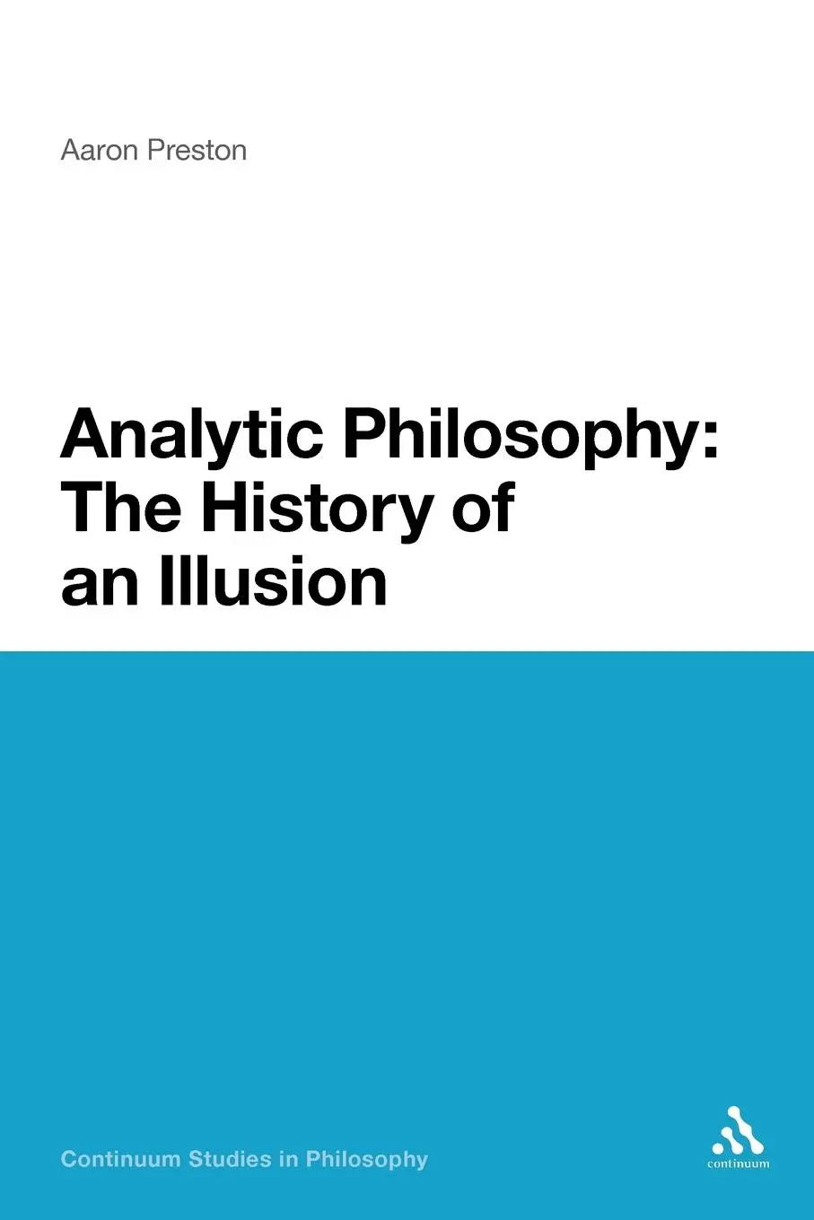Cover: 9781441131966 | Analytic Philosophy | The History of an Illusion | Aaron Preston