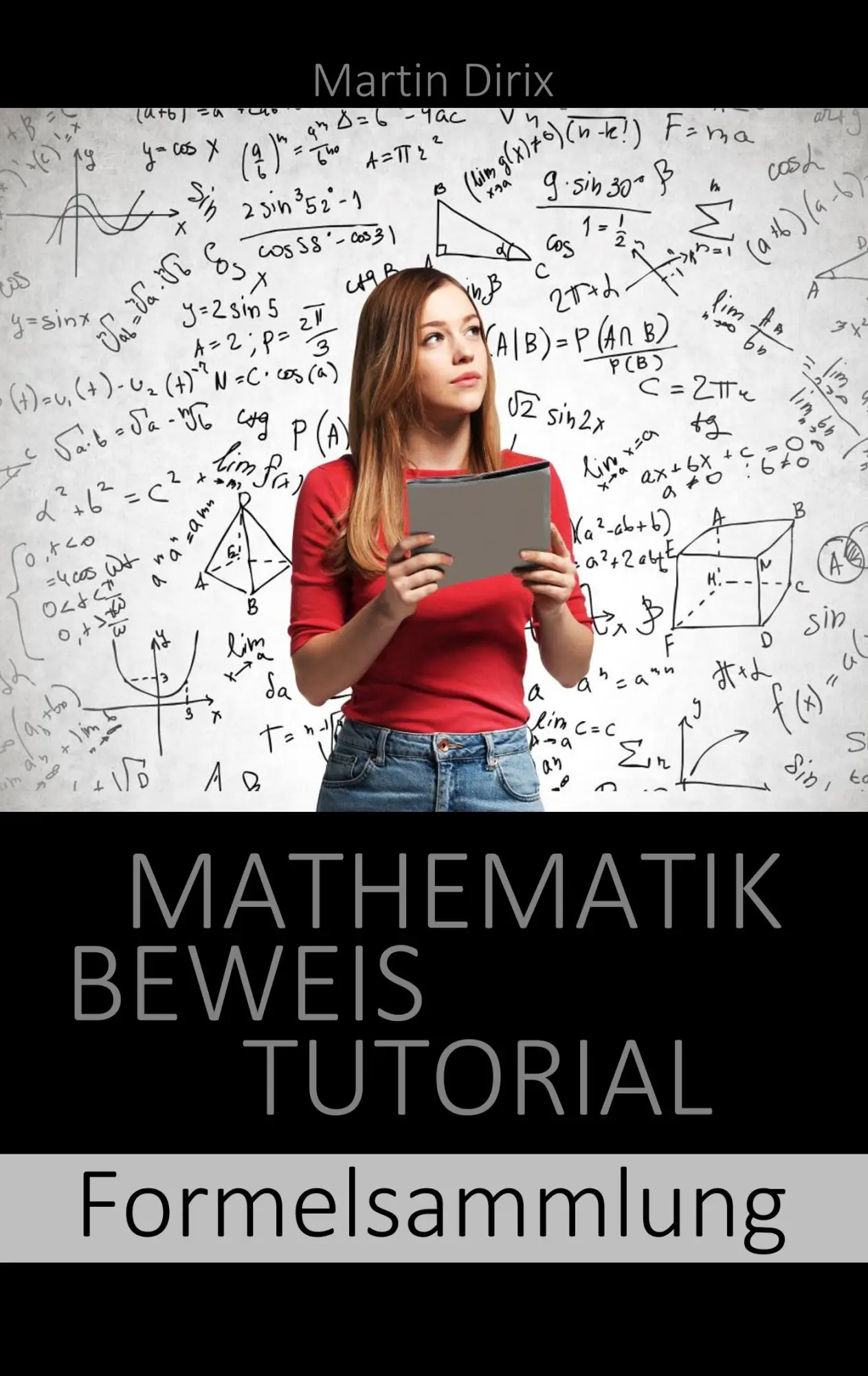 Cover: 9783750431966 | Mathematik Beweis Tutorial | Formelsammlung | Martin Dirix | Buch Cover: 9783750431966 | Mathematik Beweis Tutorial | Formelsammlung | Martin Dirix | Buch