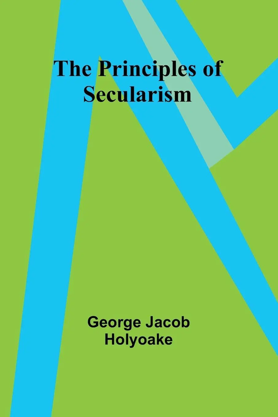 Cover: 9789362511966 | The Principles of Secularism | George Jacob Holyoake | Taschenbuch