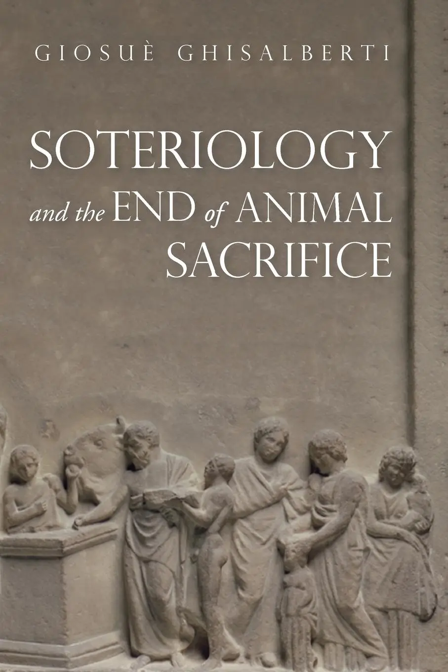 Cover: 9781532652066 | Soteriology and the End of Animal Sacrifice | Giosuè Ghisalberti