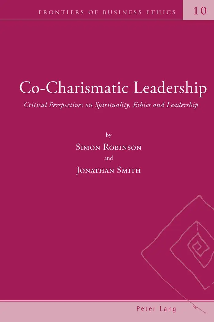 Co-Charismatic Leadership: Critical Perspectives on Spirituality, Ethics and Leadership (Frontiers of Business Ethics)