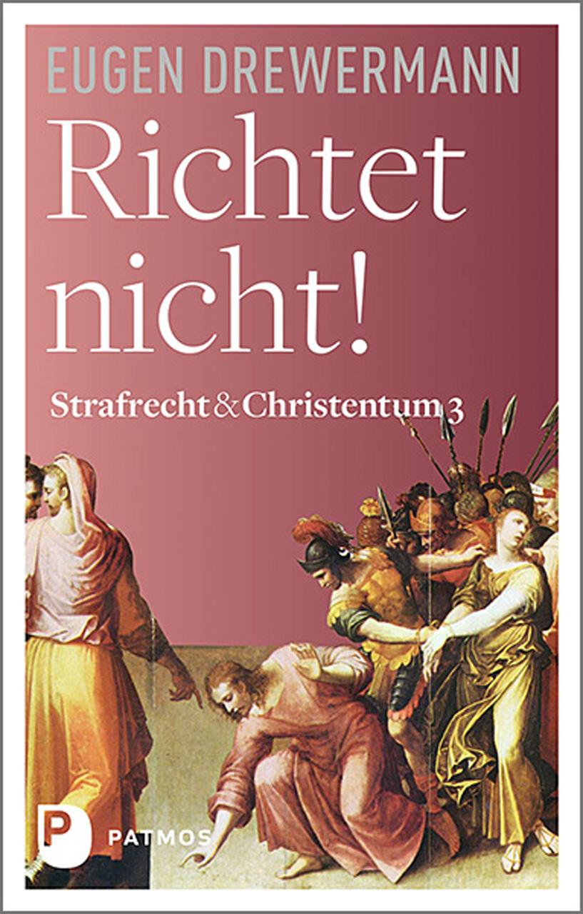 Cover: 9783843612166 | Richtet nicht! | Strafrecht &amp; Christentum Bd. 3 | Eugen Drewermann
