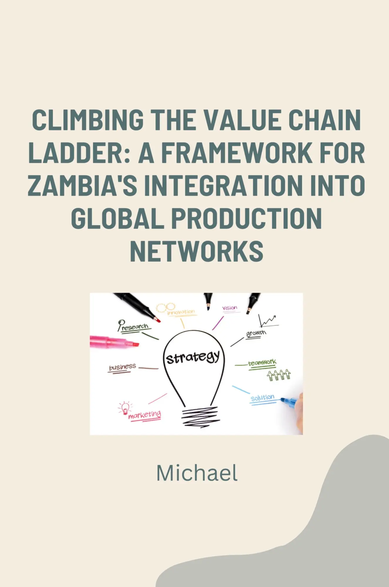 Climbing the Value Chain Ladder A Framework for Zambias Integration into Global Production Networks - Michael Kartoniert (TB)