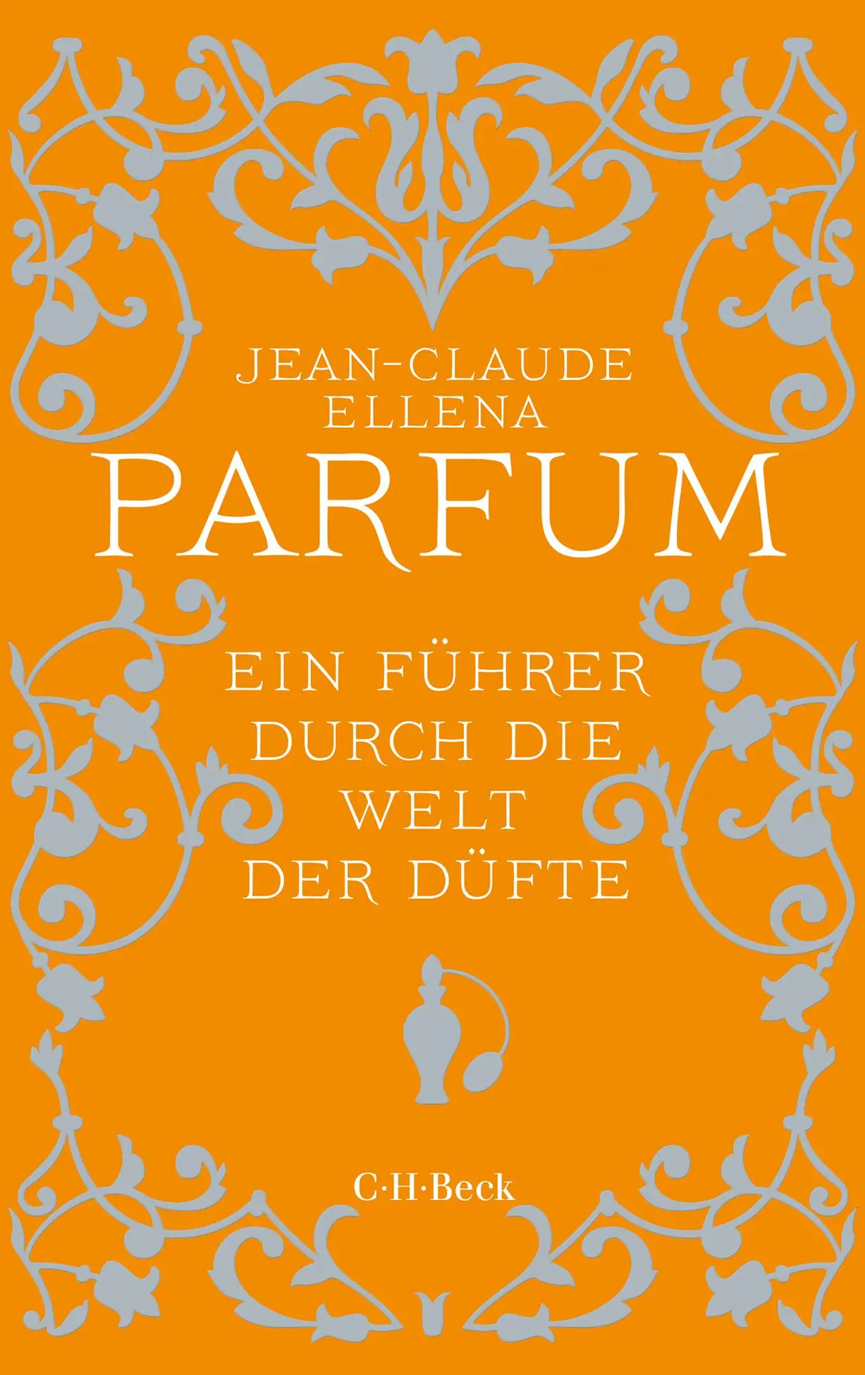 Cover: 9783406702266 | Parfum | Ein Führer durch die Welt der Düfte | Jean-Claude Ellena