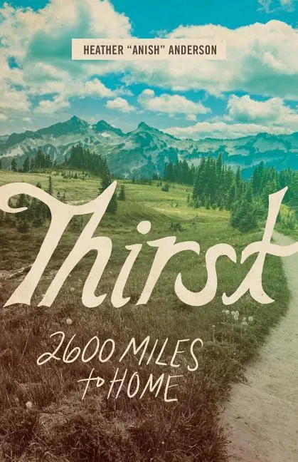 Cover: 9781680512366 | Thirst | 2600 Miles to Home | Heather Anderson | Taschenbuch | 2019
