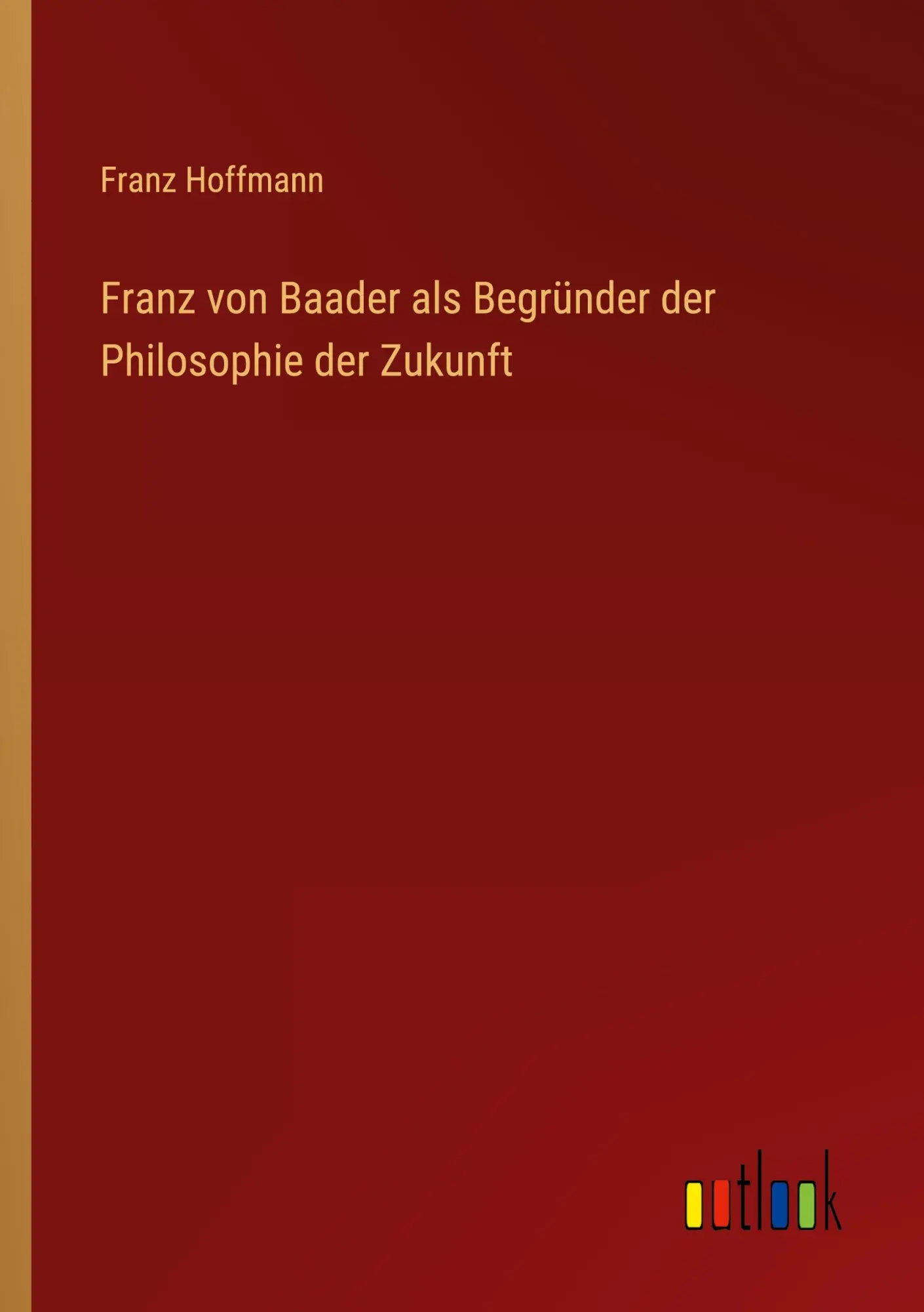 Cover: 9783368012366 | Franz von Baader als Begründer der Philosophie der Zukunft | Hoffmann