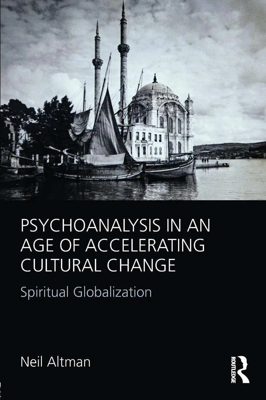 Cover: 9780415812566 | Psychoanalysis in an Age of Accelerating Cultural Change | Neil Altman