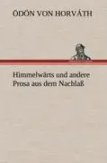 Cover: 9783847252566 | Himmelwärts und andere Prosa aus dem Nachlaß | Ödön Von Horváth | Buch