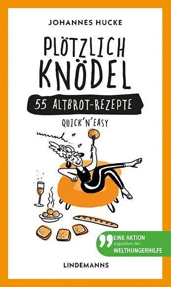 Cover: 9783963082566 | Plötzlich Knödel | 55 Altbrot-Rezepte | Johannes Hucke | Buch | 124 S.