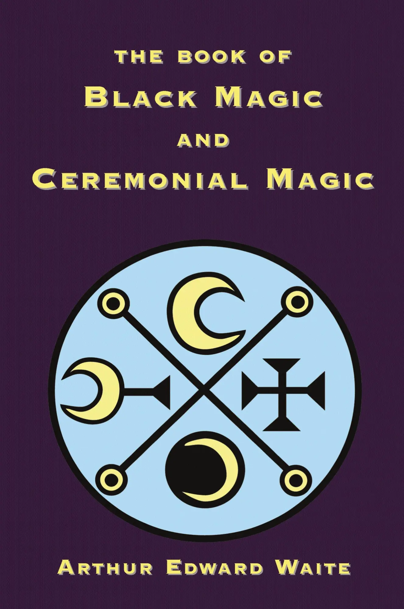 Cover: 9781585092666 | The Book of Black Magic and Ceremonial Magic | Arthur Edward Waite