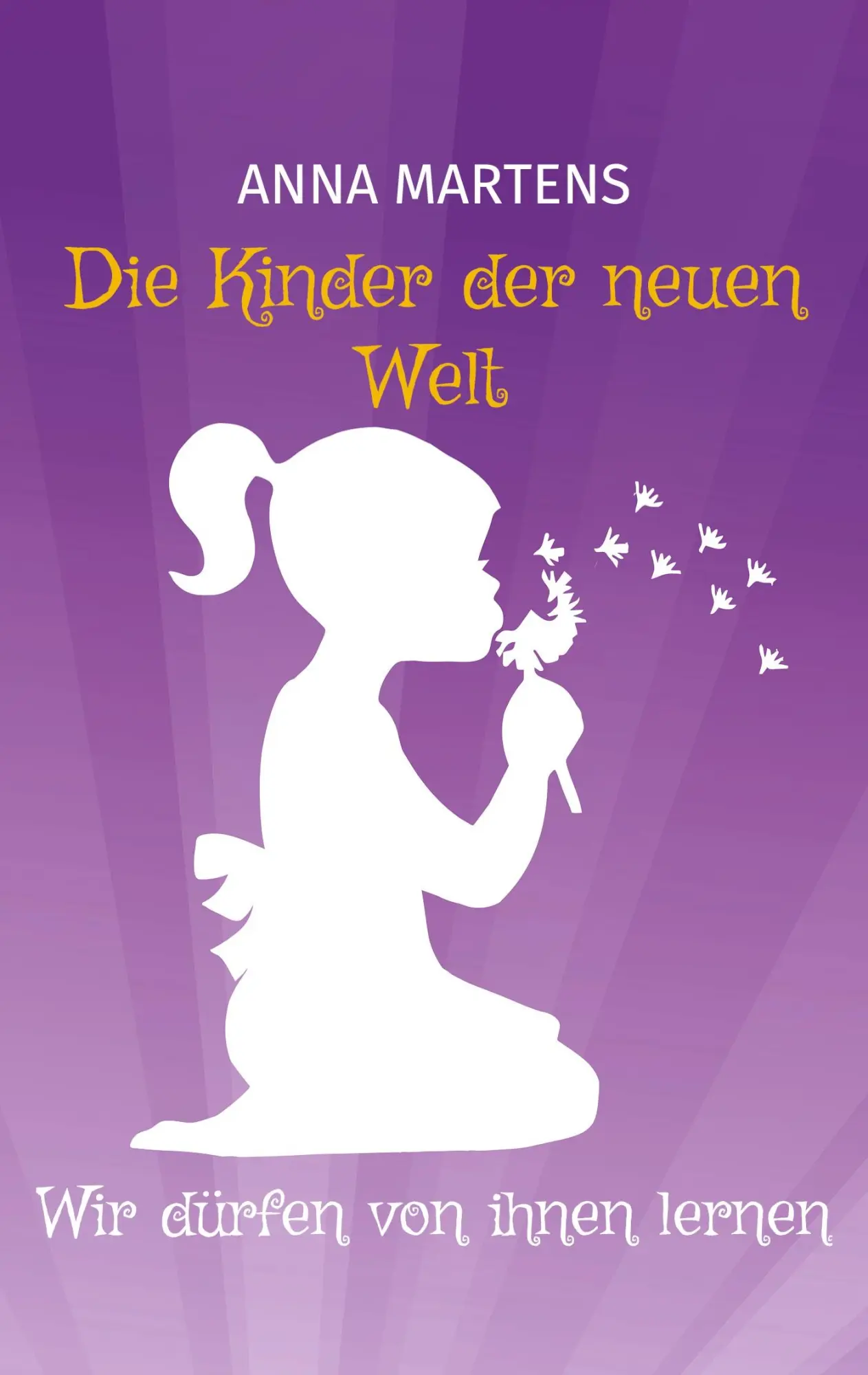 Cover: 9783755792666 | Die Kinder der neuen Welt | Wir dürfen von ihnen lernen | Anna Martens