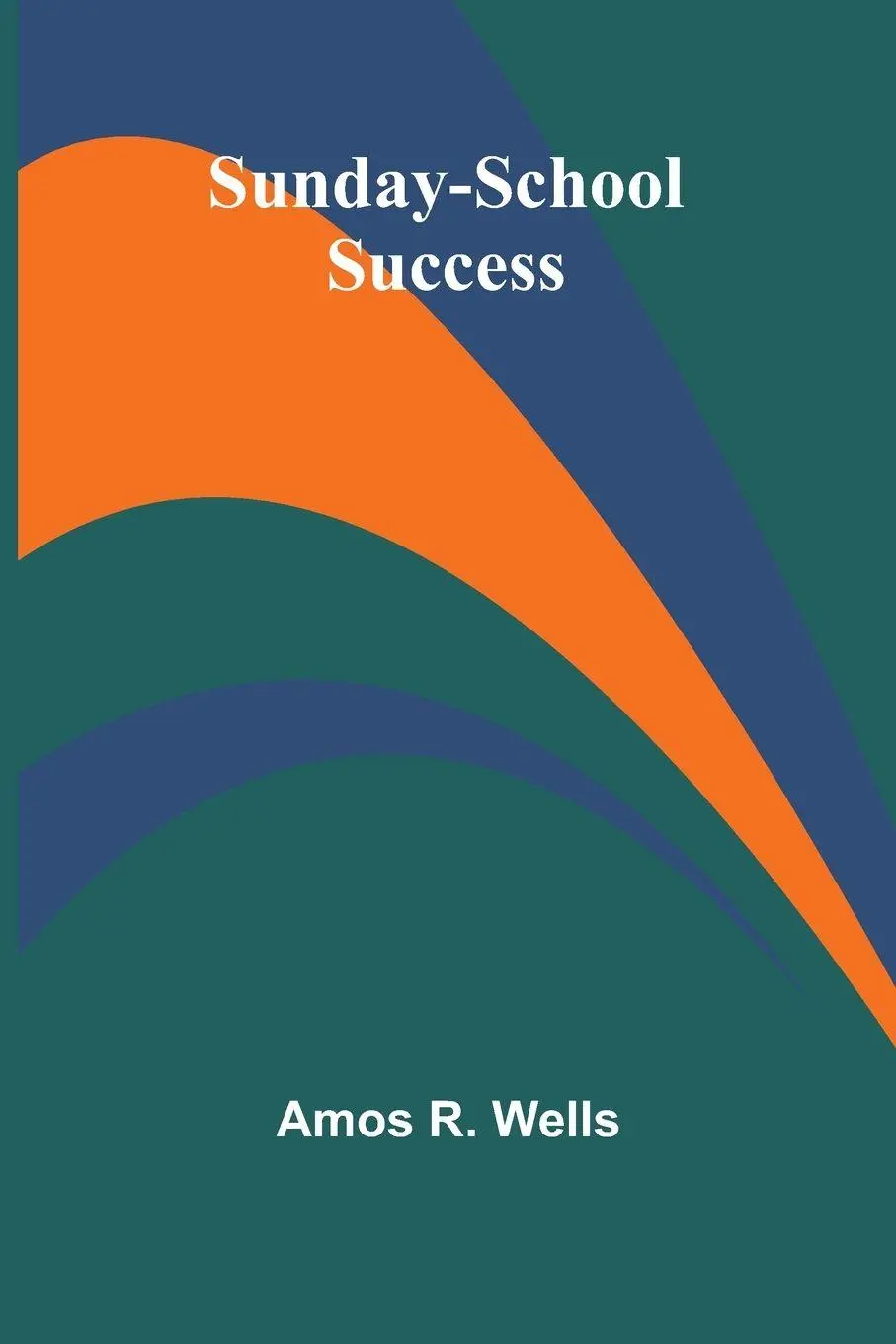 Cover: 9789364732666 | Sunday-School Success | Amos R. Wells | Taschenbuch | Englisch | 2024