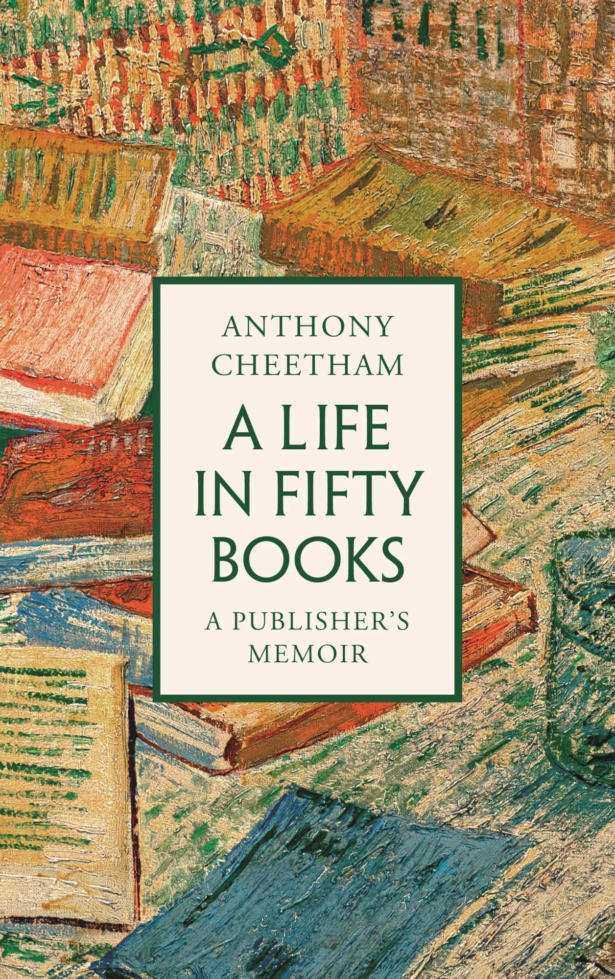 Cover: 9781035912766 | A Life in 50 Books | A Publisher's Memoir | Anthony Cheetham | Buch
