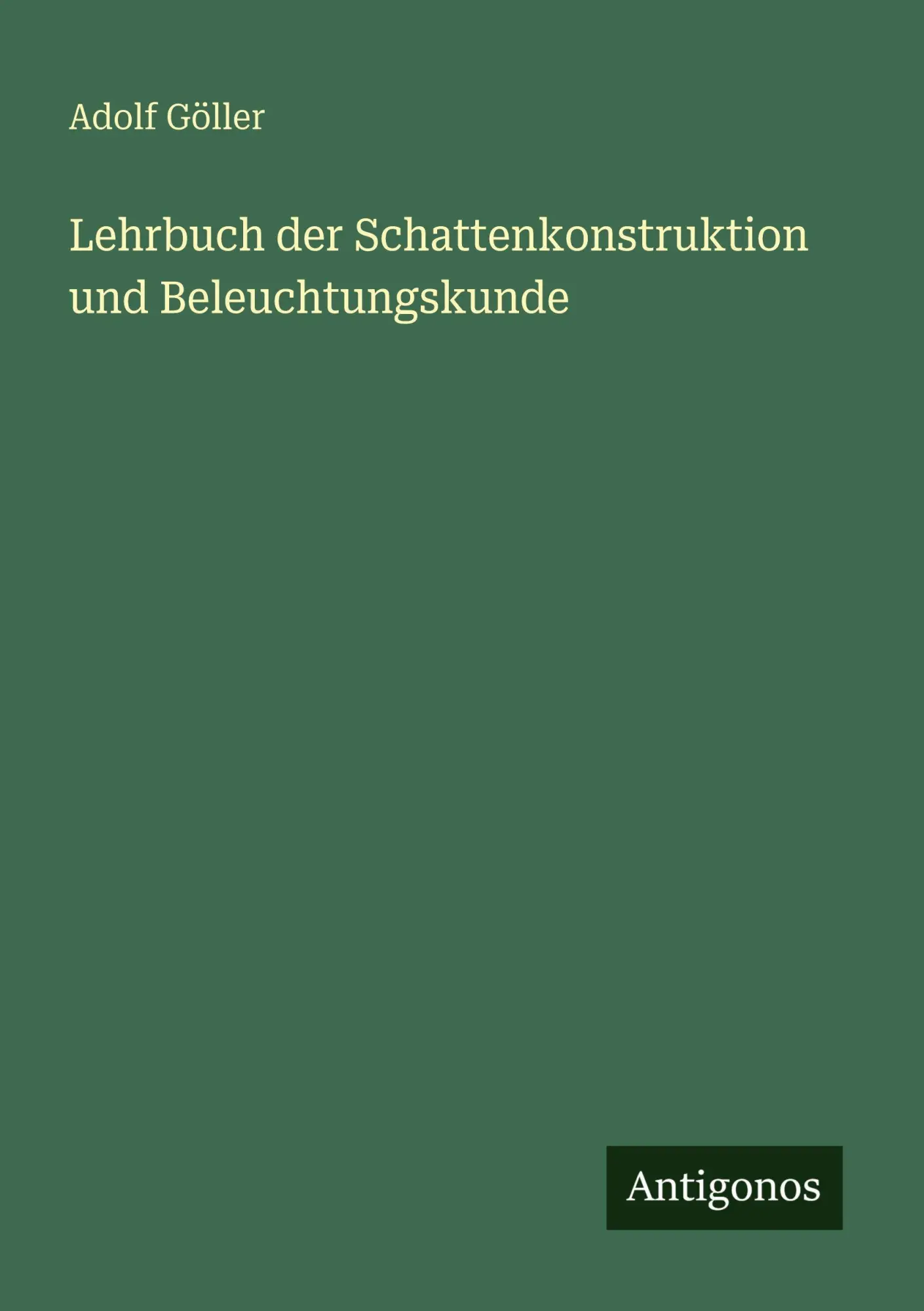 Cover: 9783563932766 | Lehrbuch der Schattenkonstruktion und Beleuchtungskunde | Adolf Göller