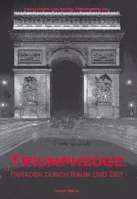 Cover: 9783894452766 | Triumphzüge | Paraden durch Raum und Zeit | Harald Kimpel | Buch