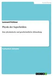 Cover: 9783668332966 | Physik der Superhelden | Lennard Fichtner | Taschenbuch | 36 S. | 2016