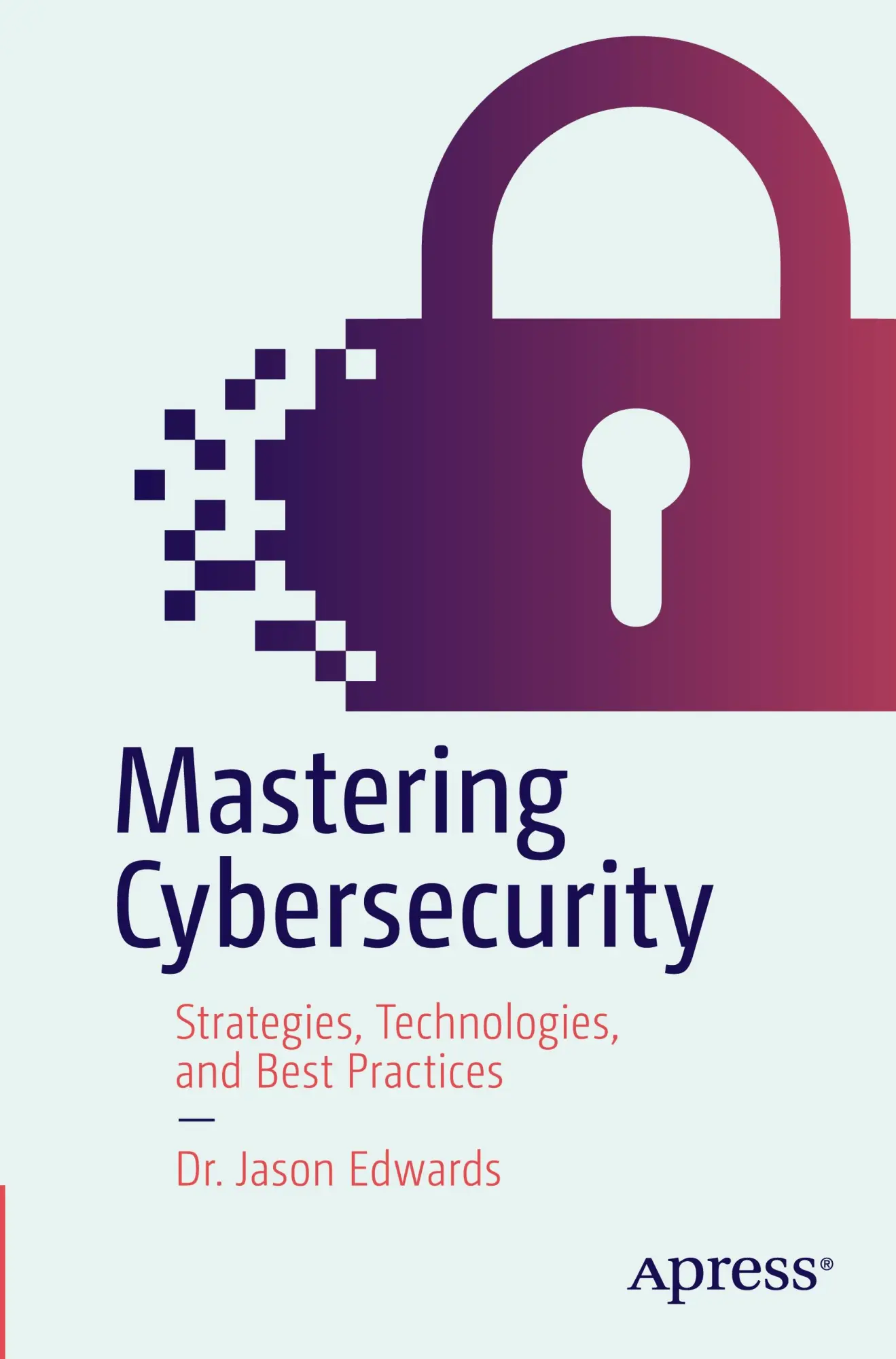 Cover: 9798868802966 | Mastering Cybersecurity | Strategies, Technologies, and Best Practices