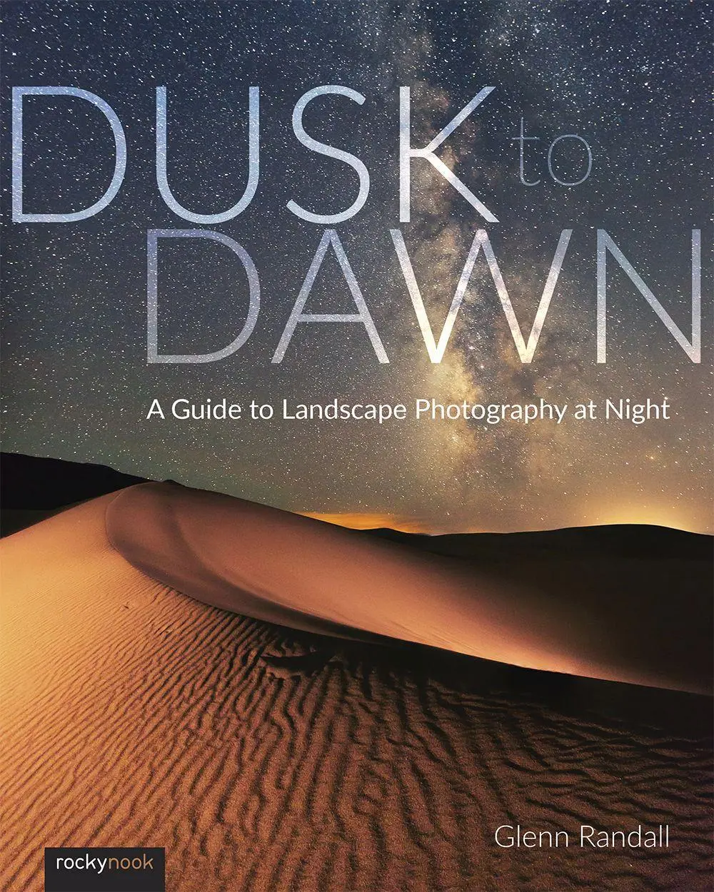 Cover: 9781681983066 | Dusk to Dawn | A Guide to Landscape Photography at Night | Randall