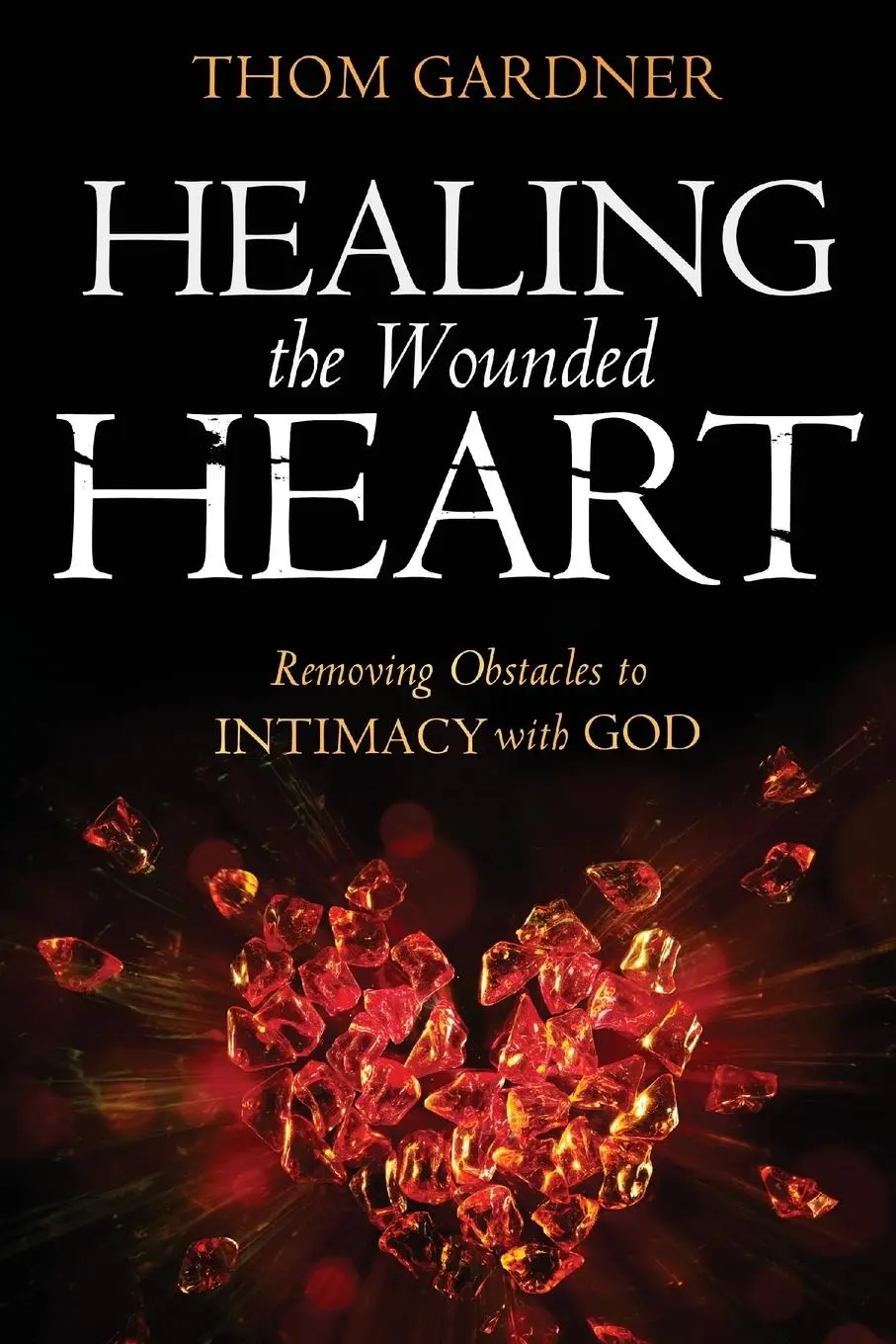 Cover: 9780768423266 | Healing the Wounded Heart | Removing Obstacles to Intimacy with God