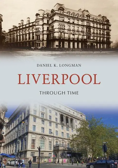 Cover: 9781445653266 | Liverpool Through Time | Daniel K. Longman | Taschenbuch | Englisch