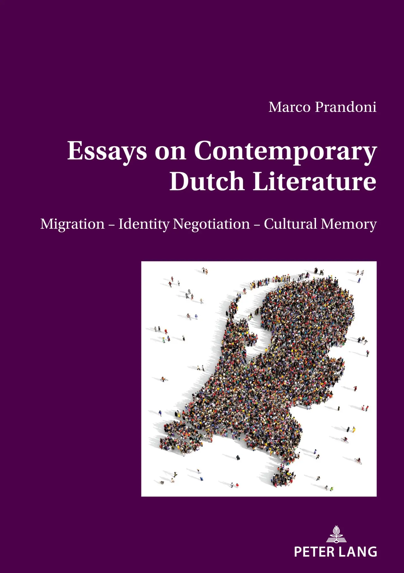 Essays on Contemporary Dutch Literature: Migration – Identity Negotiation – Cultural memory