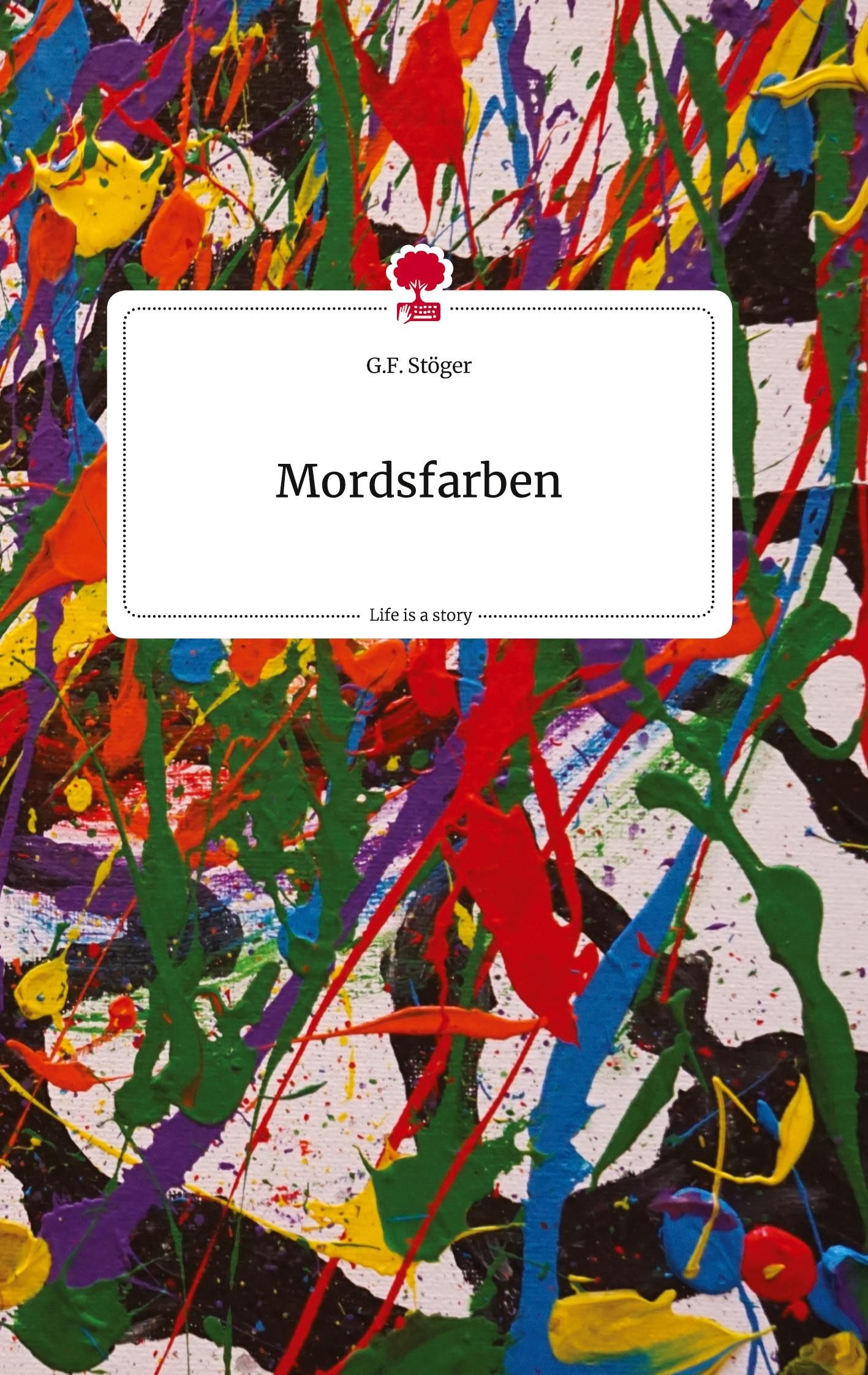 Cover: 9783710823466 | Mordsfarben. Life is a Story - story.one | G. F. Stöger | Buch | 80 S.