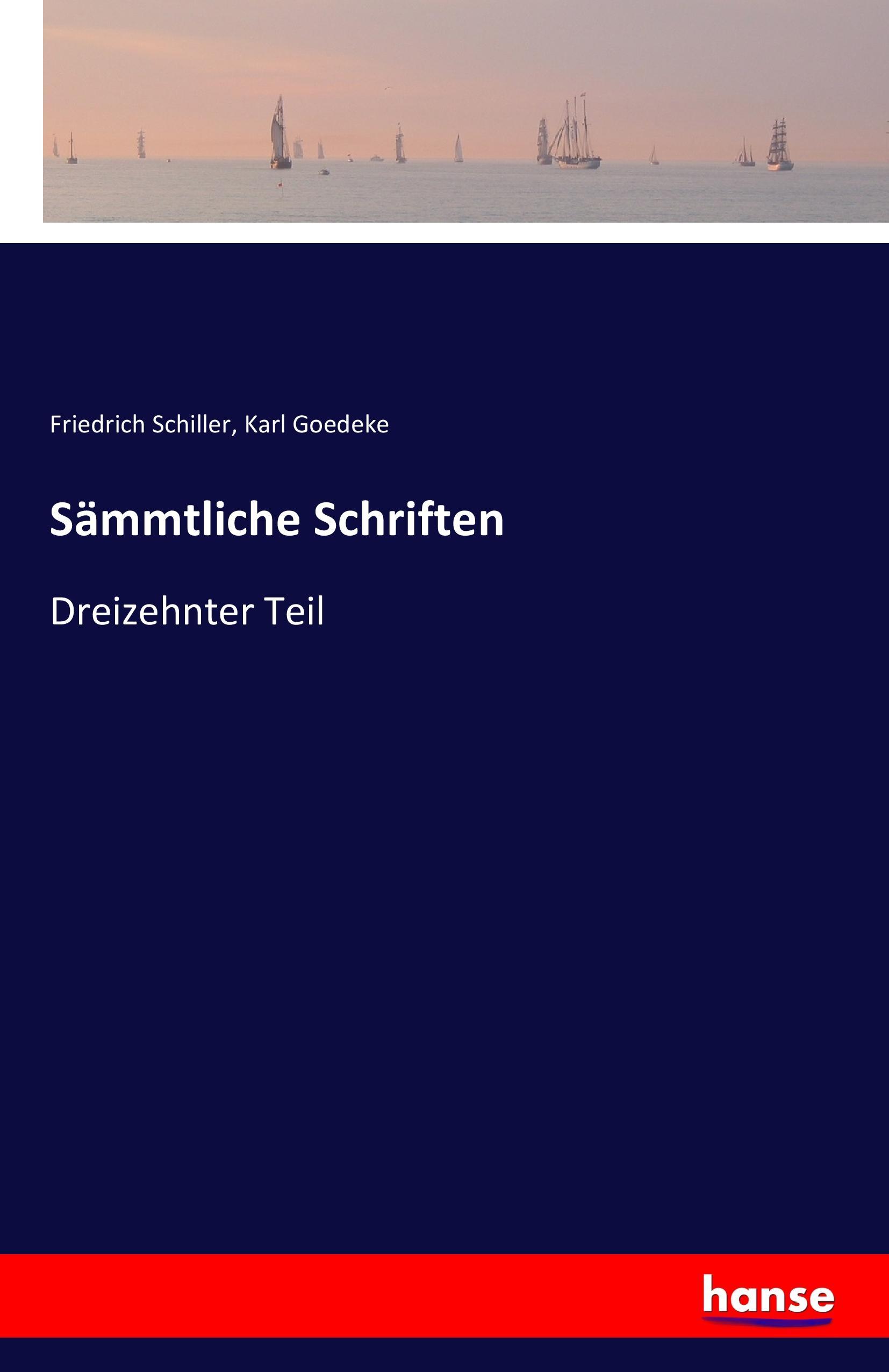 Sämmtliche Schriften | Dreizehnter Teil | Friedrich Schiller (u. a.) | Taschenbuch | Paperback | 516 S. | Deutsch | 2016 | hansebooks | EAN 9783741133466 - Schiller, Friedrich