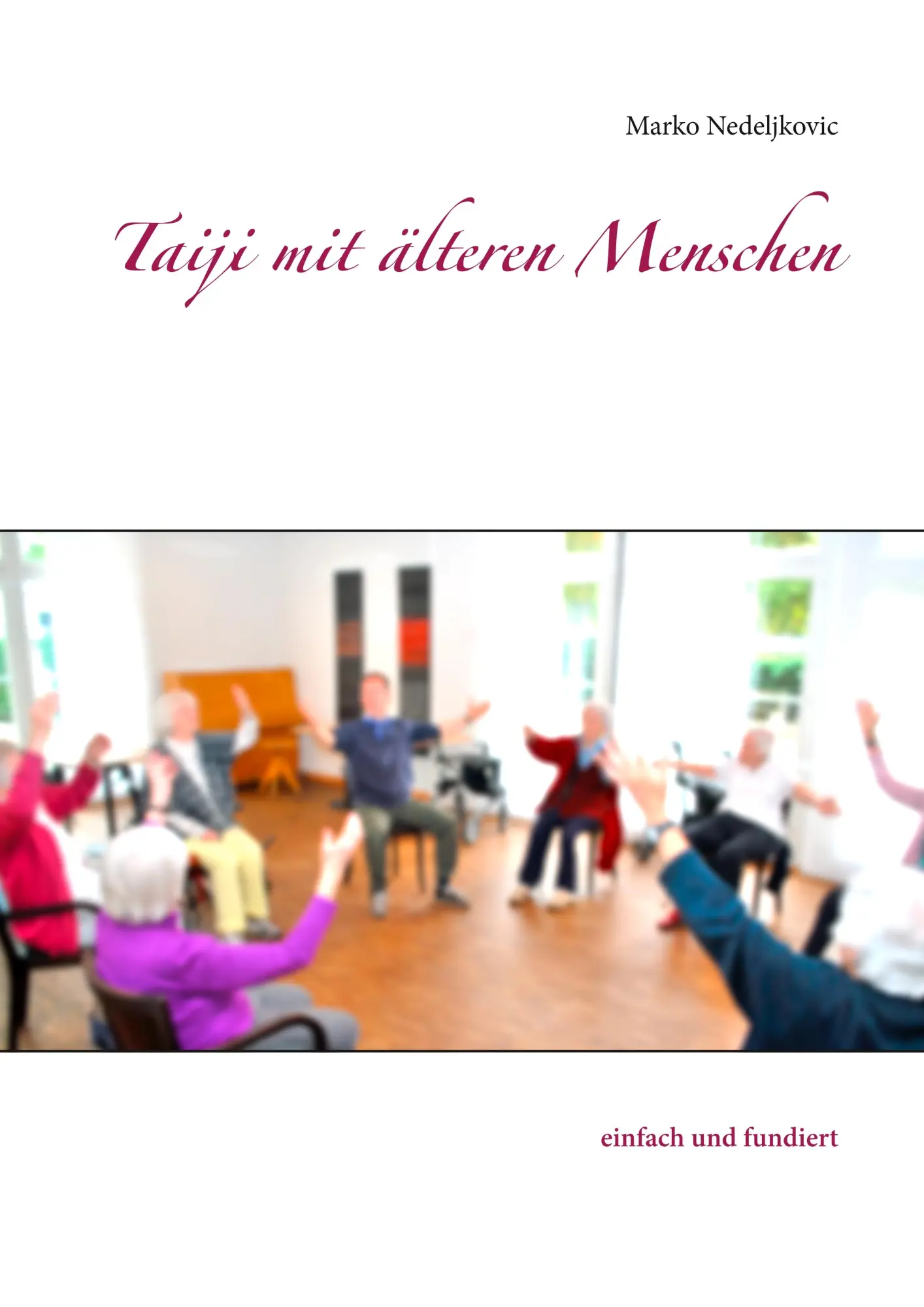 Cover: 9783746013466 | Taiji mit älteren Menschen - einfach und fundiert | Marko Nedeljkovic