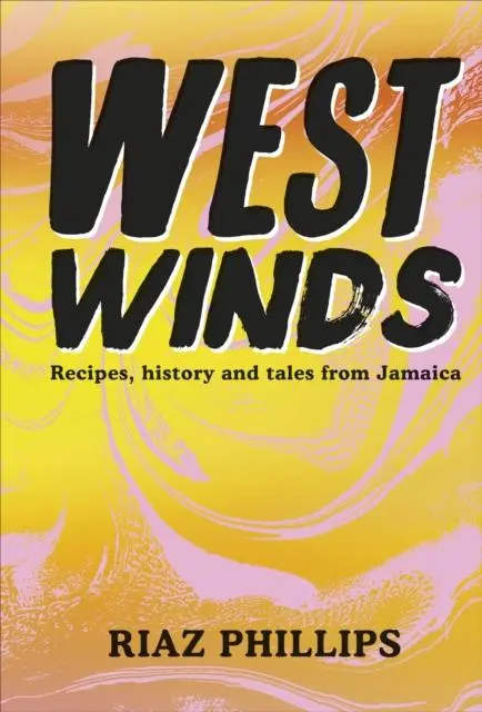 Cover: 9780241543566 | West Winds | Recipes, History and Tales from Jamaica | Riaz Phillips