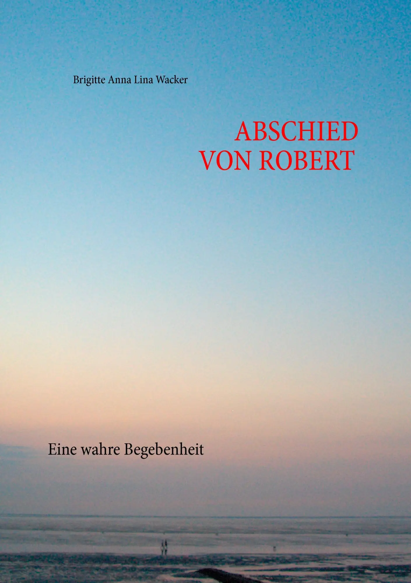 Cover: 9783848213566 | Abschied von Robert | Eine wahre Begebenheit | Wacker | Taschenbuch