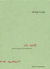 Cover: 9783902113566 | Ich, weiß | 366 Mikro-Essays für die Westentasche | Elfriede Czurda