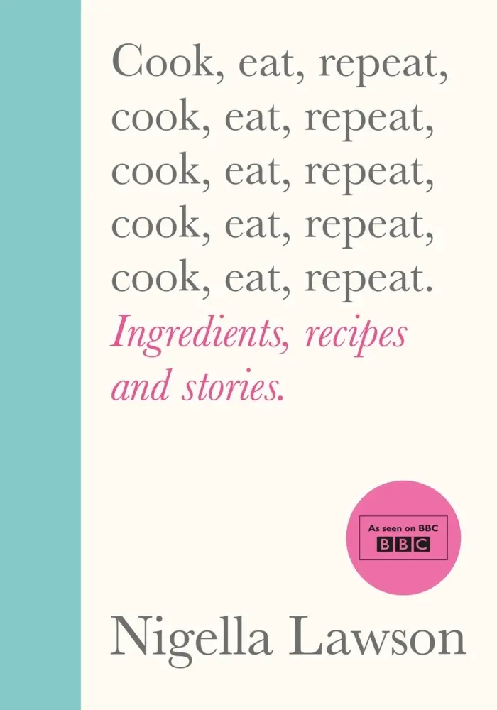 Cover: 9781784743666 | Cook, Eat, Repeat | Ingredients, recipes and stories. | Nigella Lawson