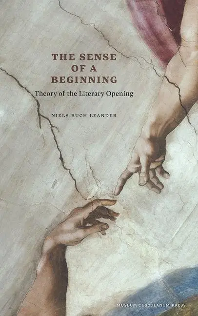 Cover: 9788763543866 | The Sense of a Beginning: Theory of the Literary Opening | Leander