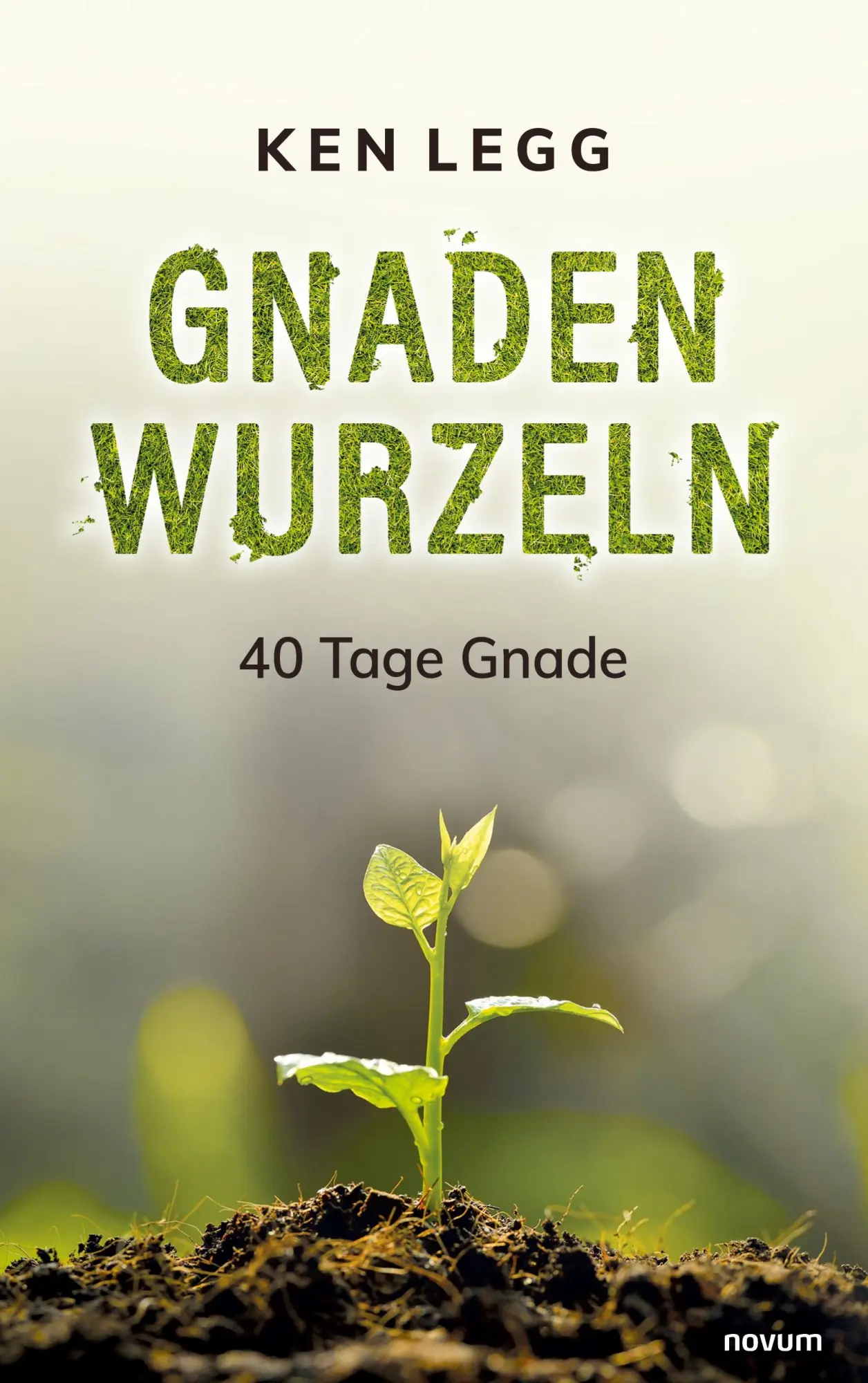 Cover: 9783991464266 | Gnadenwurzeln | 40 Tage Gnade | Ken Legg | Taschenbuch | 168 S. | 2024