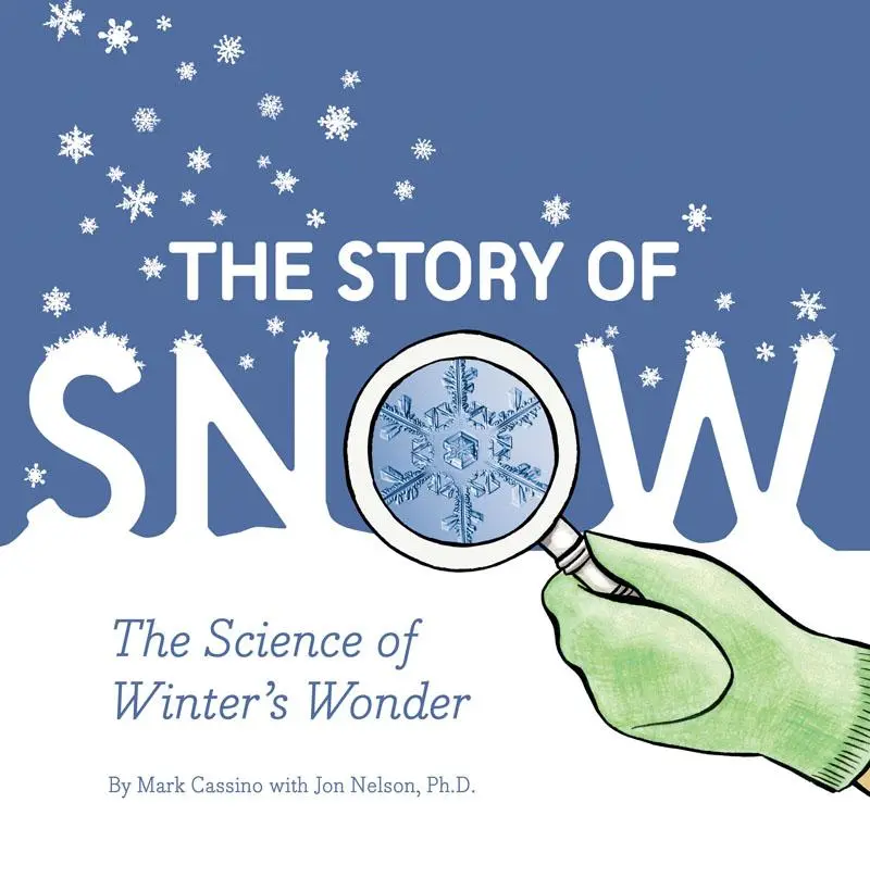 Cover: 9781452164366 | The Story of Snow | The Science of Winter's Wonder | Mark Cassino