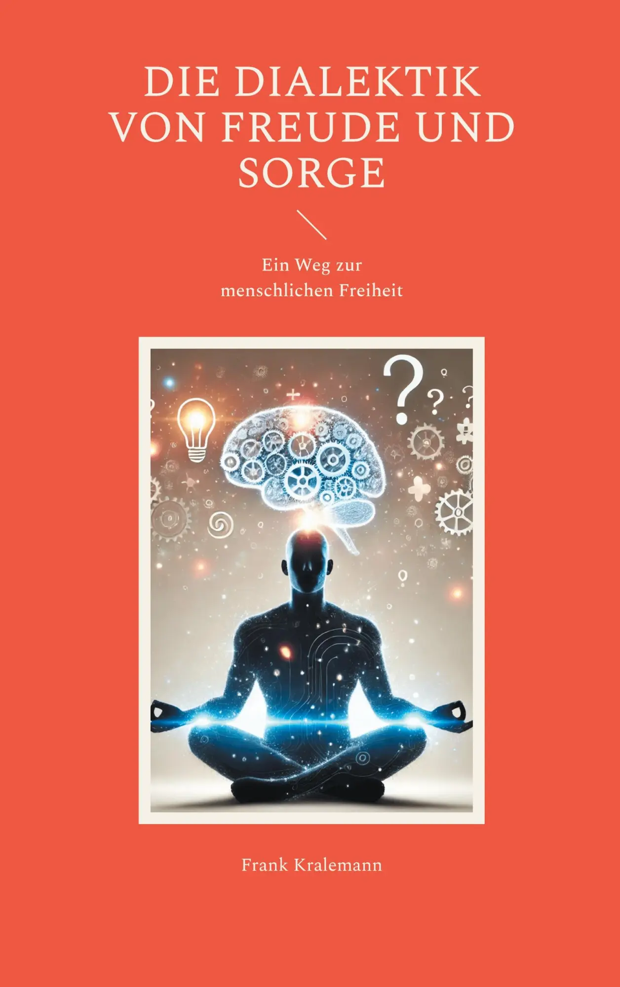 Cover: 9783695134366 | Die Dialektik von Freude und Sorge | Ein Weg zur menschlichen Freiheit