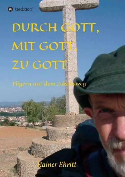 Cover: 9783746924366 | Durch Gott, mit Gott, zu Gott | Pilgern auf dem Jakobsweg | Ehritt