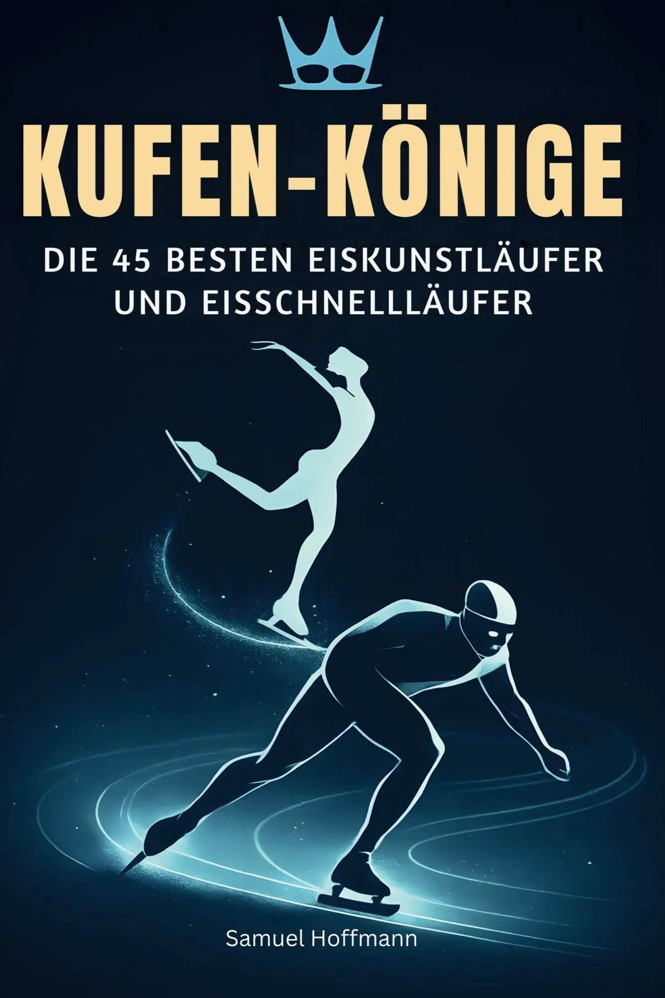 Cover: 9783695354566 | Kufen-Könige | Die 45 besten Eiskunstläufer und Eisschnellläufer