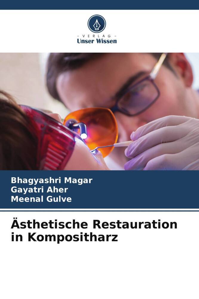 Ästhetische Restauration in Kompositharz | Bhagyashri Magar (u. a.) | Taschenbuch | Paperback | 188 S. | Deutsch | 2022 | Verlag Unser Wissen | EAN 9786205064566 - Magar, Bhagyashri