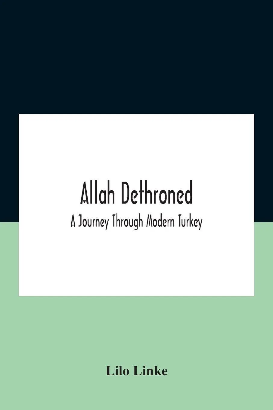 Cover: 9789354184666 | Allah dethroned; a journey through modern Turkey | Lilo Linke | Buch