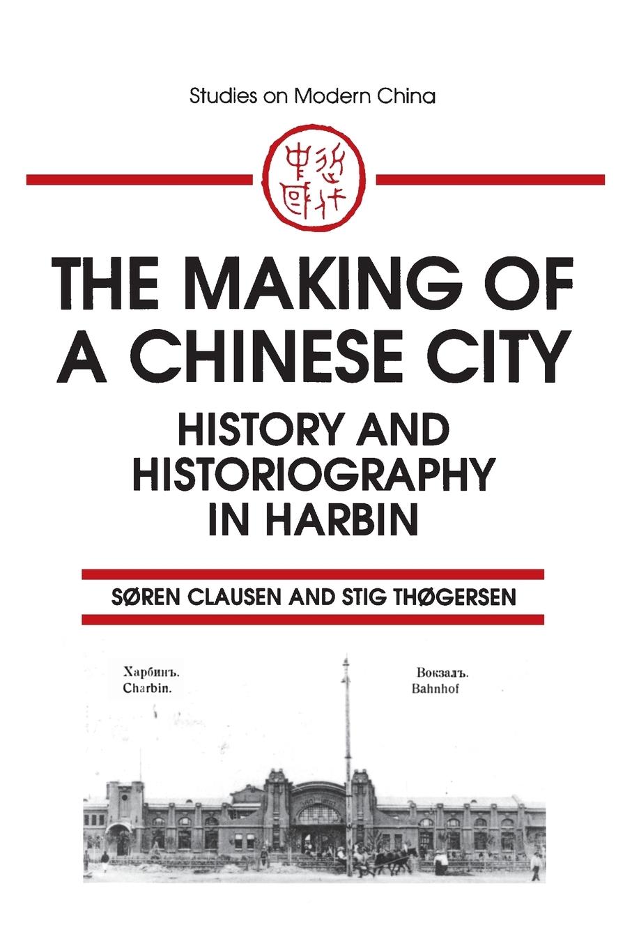 Cover: 9781563244766 | The Making of a Chinese City | History and Historiography in Harbin