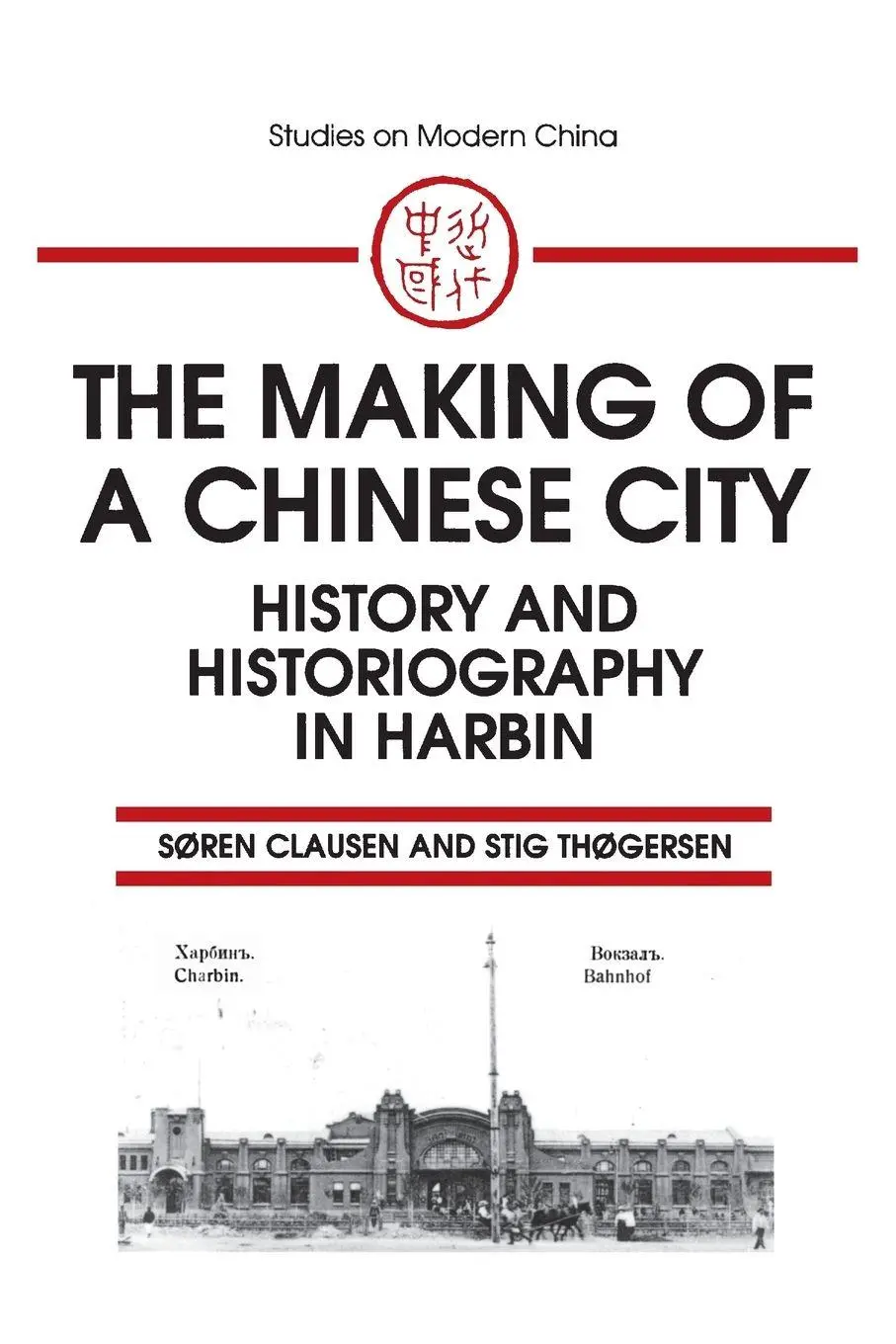 Cover: 9781563244766 | The Making of a Chinese City | History and Historiography in Harbin