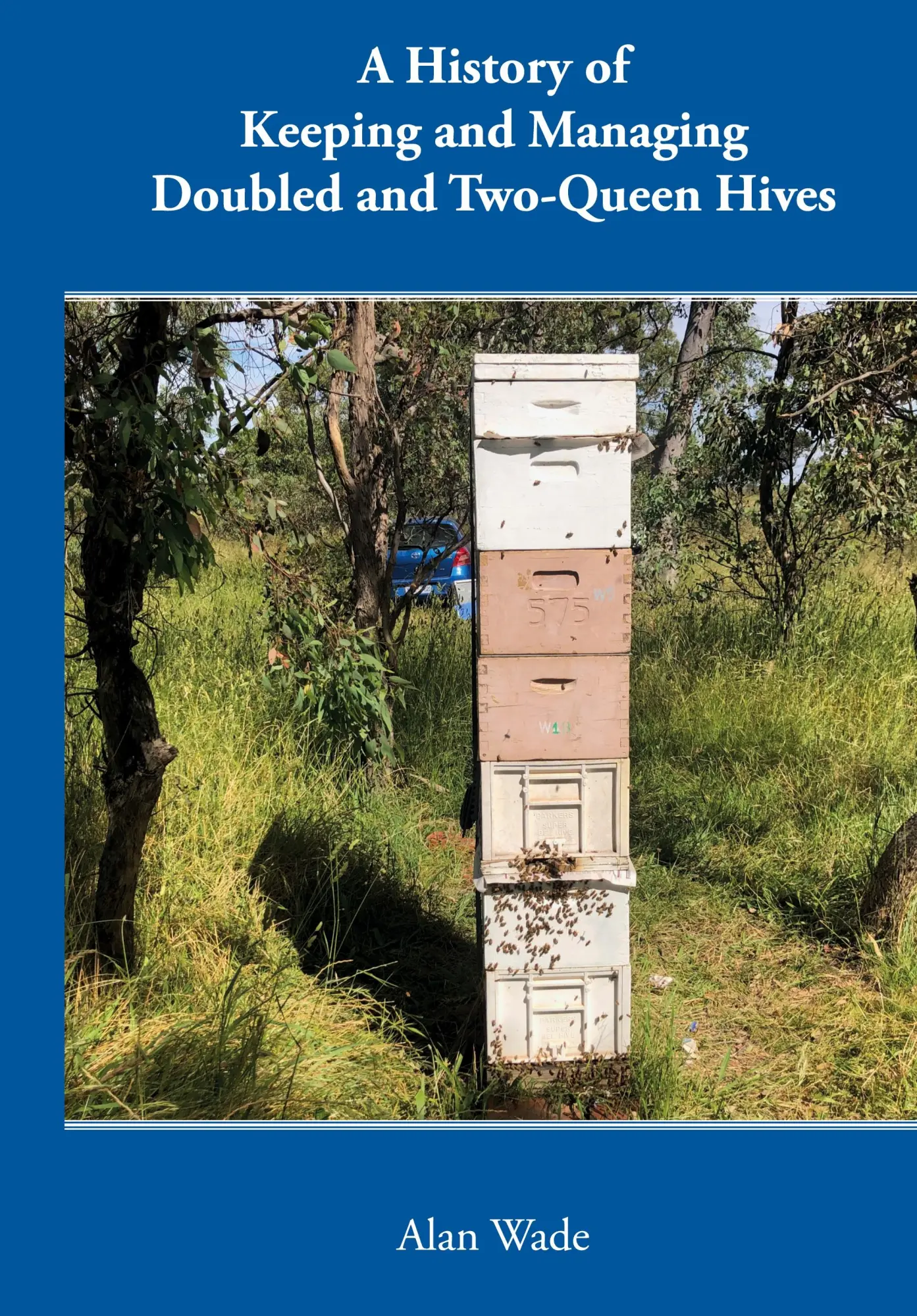 Cover: 9781914934766 | A History of Keeping and Managing Doubled and Two-Queen Hives | Wade