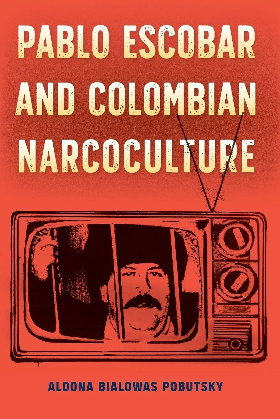 Cover: 9781683404866 | Pablo Escobar and Colombian Narcoculture | Aldona Bialowas Pobutsky