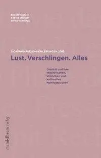 Cover: 9783854765066 | Lust. Verschlingen. Alles | Sigmund-Freud-Vorlesungen 2015 | Skale