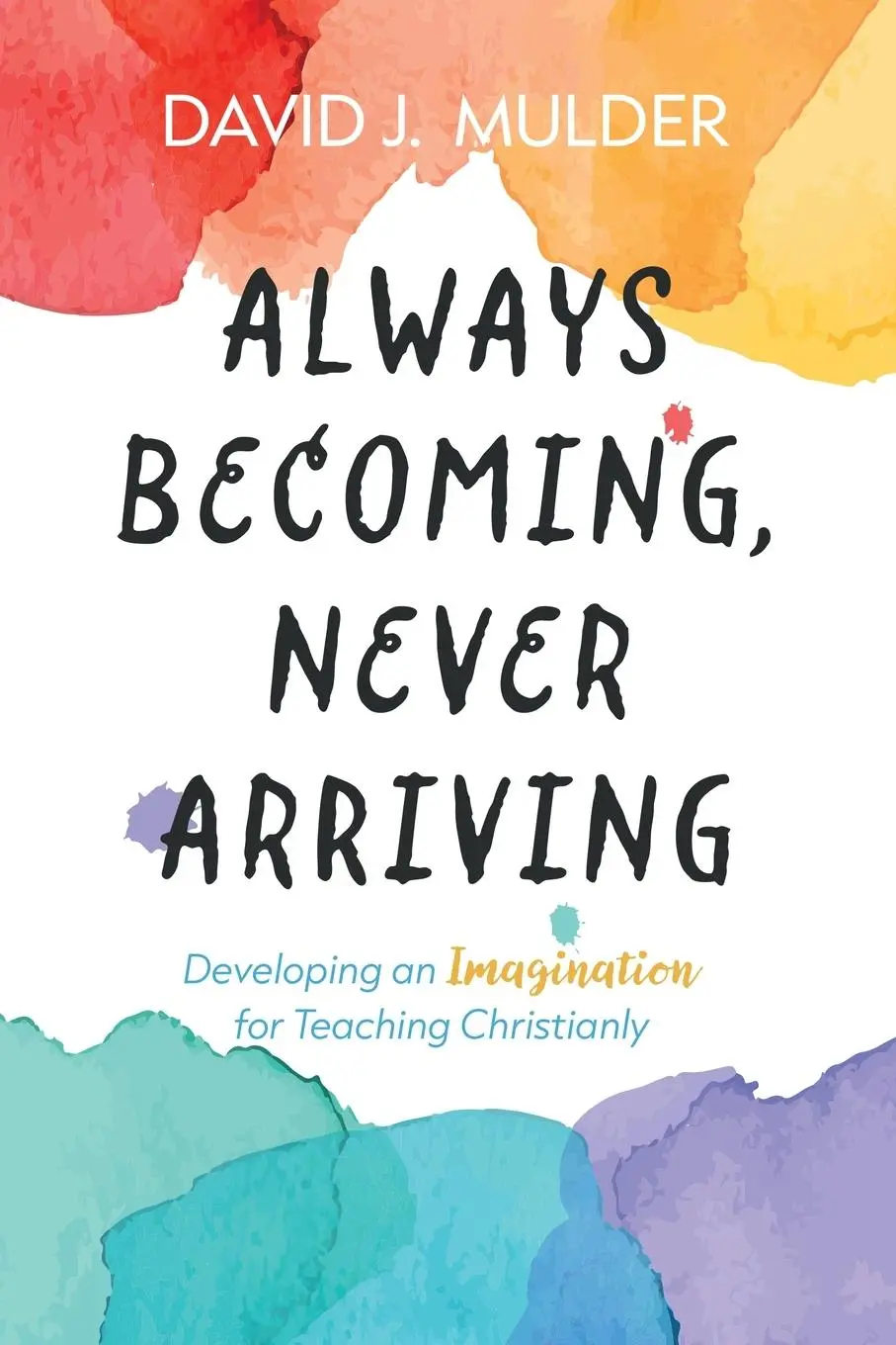 Cover: 9798385205066 | Always Becoming, Never Arriving | David J. Mulder | Taschenbuch | 2024