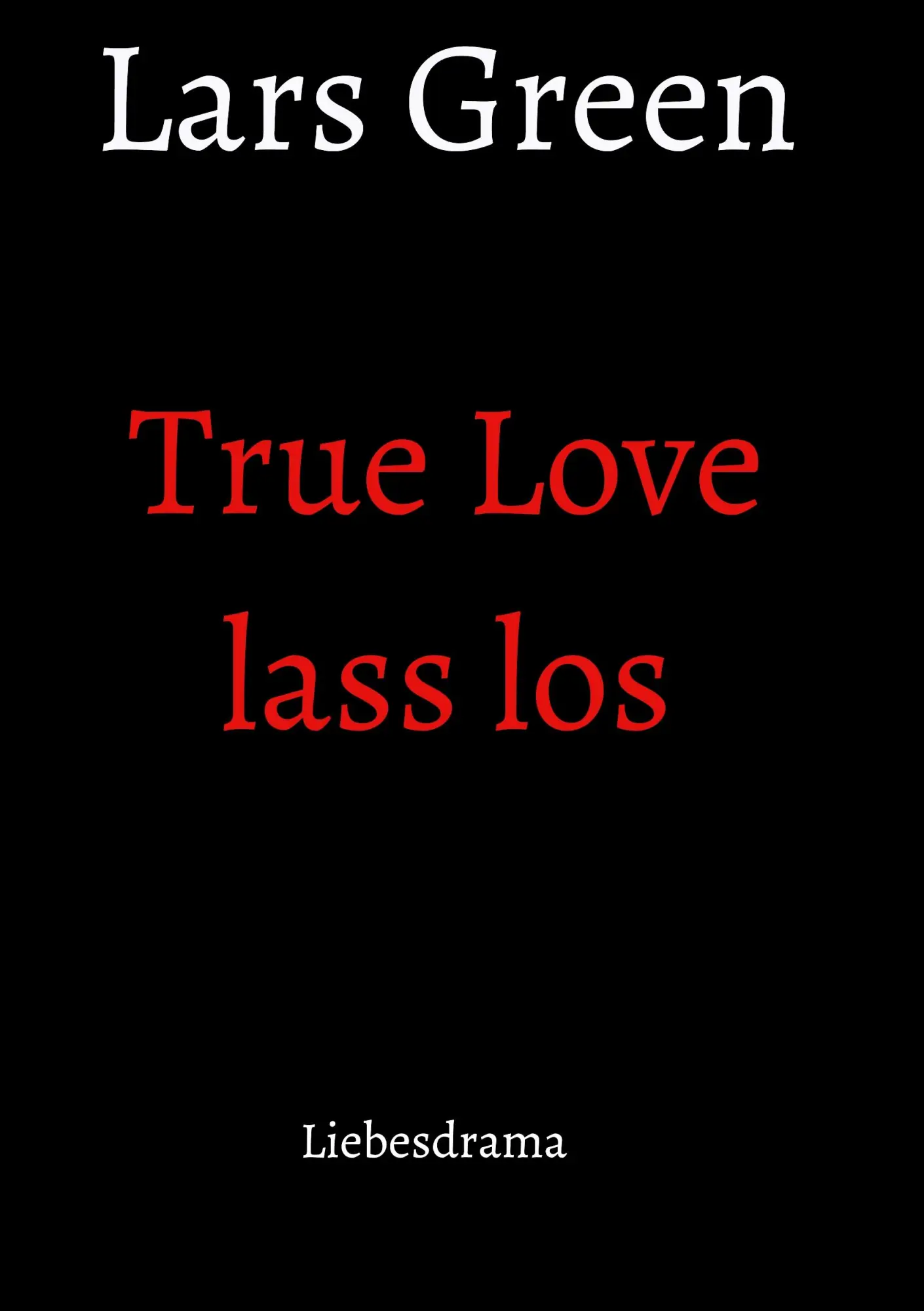 Cover: 9783347015166 | True Love lass los | Liebesdrama | Lars Green | Taschenbuch | 156 S.